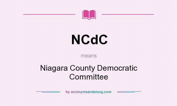 What does NCdC mean? It stands for Niagara County Democratic Committee