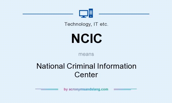 What does NCIC mean? It stands for National Criminal Information Center