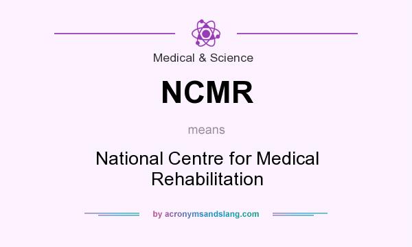 What does NCMR mean? It stands for National Centre for Medical Rehabilitation