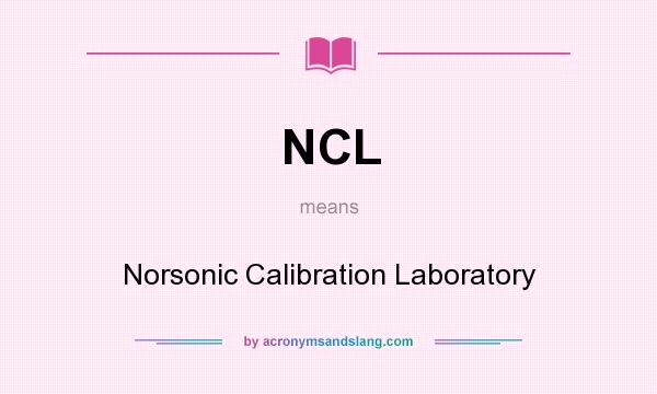 What does NCL mean? It stands for Norsonic Calibration Laboratory
