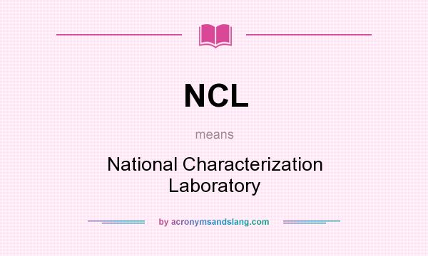 What does NCL mean? It stands for National Characterization Laboratory