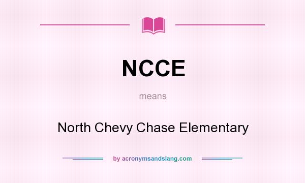 What does NCCE mean? It stands for North Chevy Chase Elementary