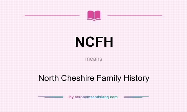 What does NCFH mean? It stands for North Cheshire Family History
