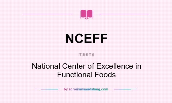 What does NCEFF mean? It stands for National Center of Excellence in Functional Foods