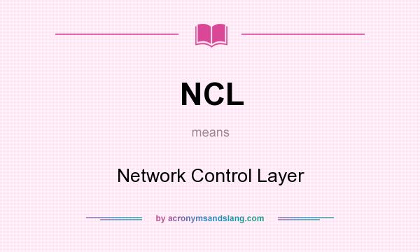 What does NCL mean? It stands for Network Control Layer