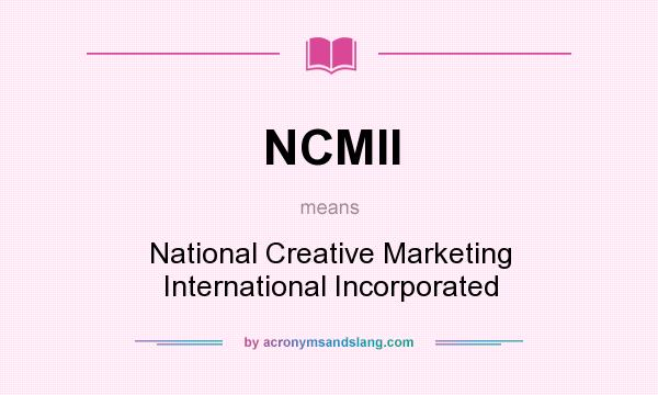 What does NCMII mean? It stands for National Creative Marketing International Incorporated