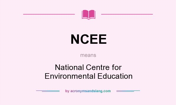 What does NCEE mean? It stands for National Centre for Environmental Education