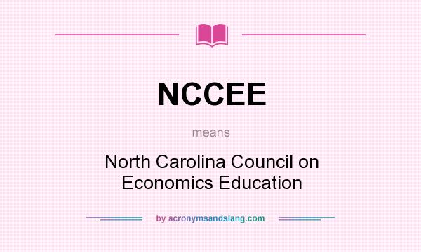What does NCCEE mean? It stands for North Carolina Council on Economics Education