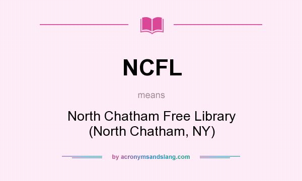 What does NCFL mean? It stands for North Chatham Free Library (North Chatham, NY)