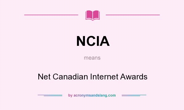 What does NCIA mean? It stands for Net Canadian Internet Awards