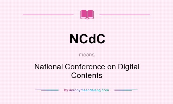 What does NCdC mean? It stands for National Conference on Digital Contents