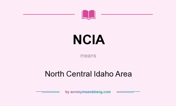 What does NCIA mean? It stands for North Central Idaho Area
