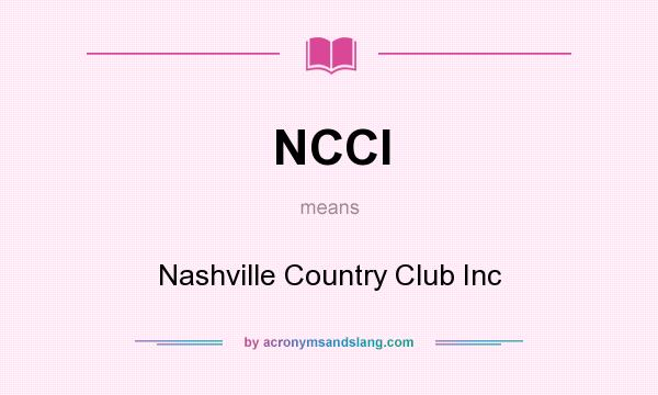 What does NCCI mean? It stands for Nashville Country Club Inc