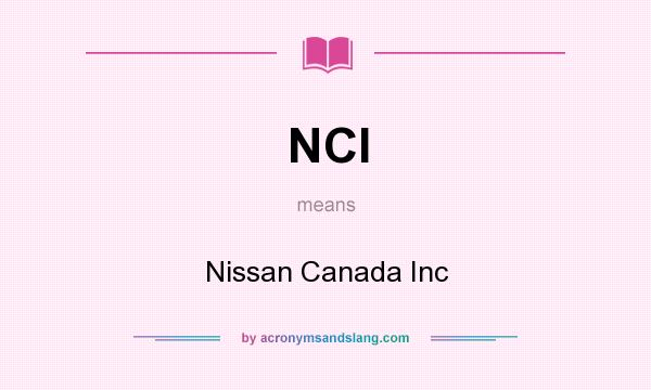 What does NCI mean? It stands for Nissan Canada Inc