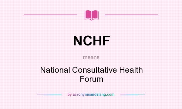 What does NCHF mean? It stands for National Consultative Health Forum