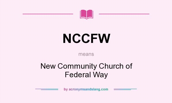 What does NCCFW mean? It stands for New Community Church of Federal Way