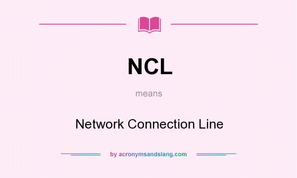 What does NCL mean? It stands for Network Connection Line