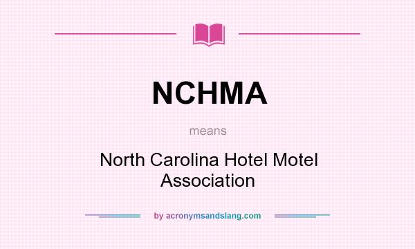 What does NCHMA mean? It stands for North Carolina Hotel Motel Association