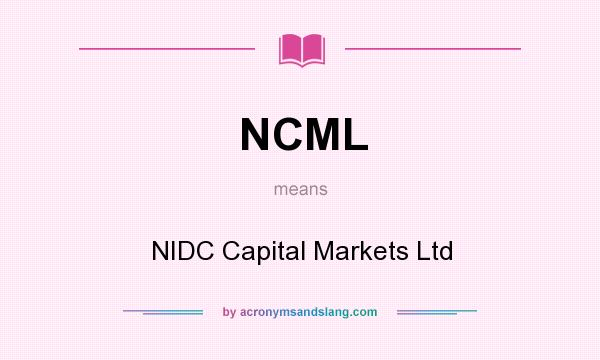 What does NCML mean? It stands for NIDC Capital Markets Ltd