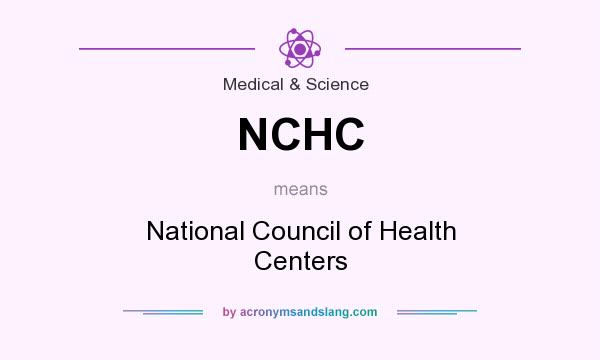 What does NCHC mean? It stands for National Council of Health Centers