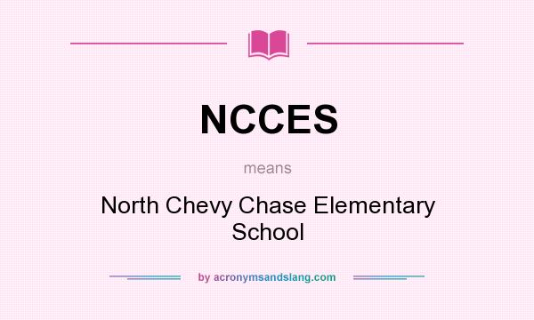 What does NCCES mean? It stands for North Chevy Chase Elementary School