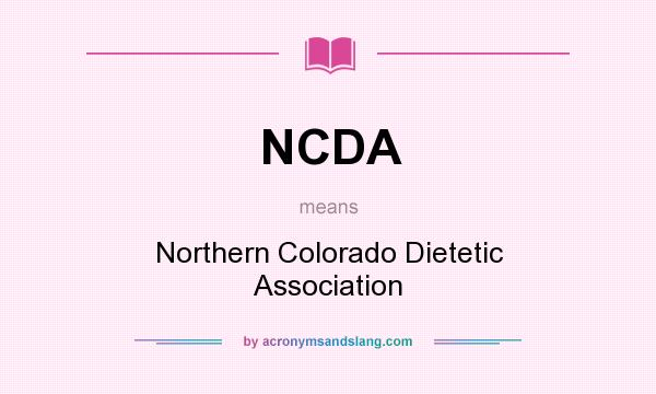 What does NCDA mean? It stands for Northern Colorado Dietetic Association