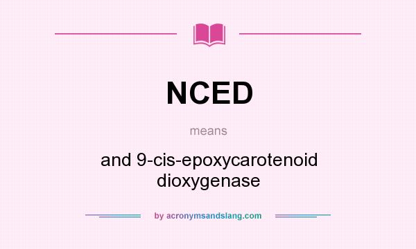 What does NCED mean? It stands for and 9-cis-epoxycarotenoid dioxygenase