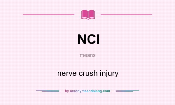 What does NCI mean? It stands for nerve crush injury