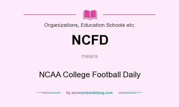 What does NCFD mean? It stands for NCAA College Football Daily