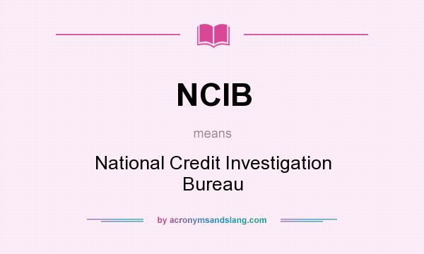 What does NCIB mean? It stands for National Credit Investigation Bureau