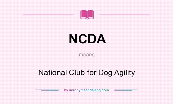 What does NCDA mean? It stands for National Club for Dog Agility