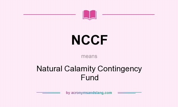 What does NCCF mean? It stands for Natural Calamity Contingency Fund