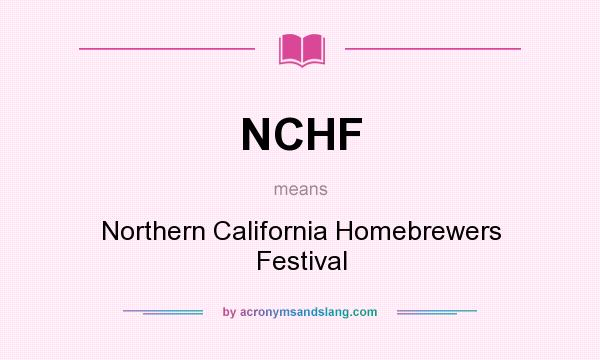 What does NCHF mean? It stands for Northern California Homebrewers Festival