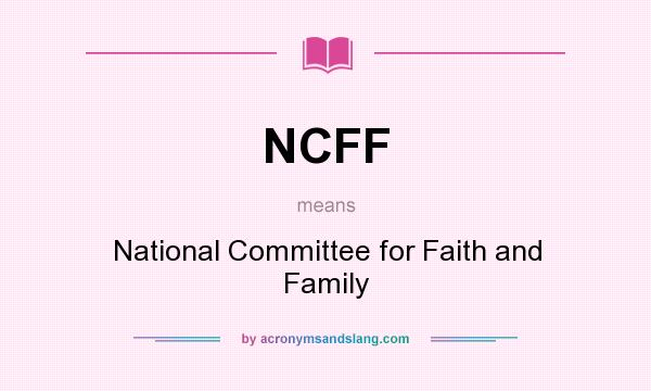 What does NCFF mean? It stands for National Committee for Faith and Family