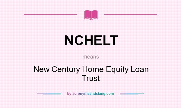 What does NCHELT mean? It stands for New Century Home Equity Loan Trust