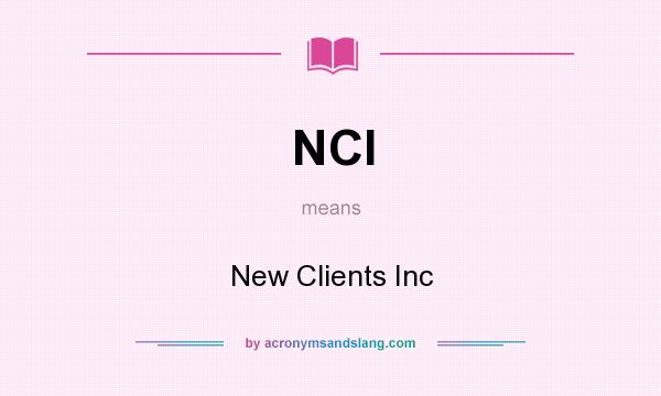What does NCI mean? It stands for New Clients Inc