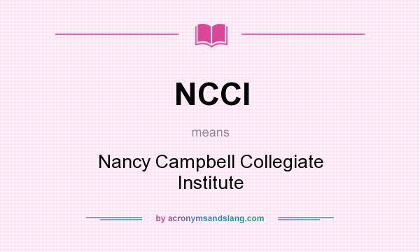 What does NCCI mean? It stands for Nancy Campbell Collegiate Institute