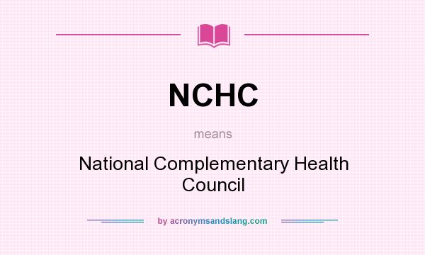 What does NCHC mean? It stands for National Complementary Health Council
