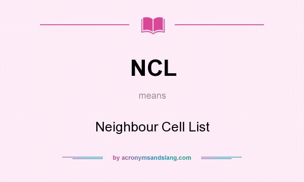 What does NCL mean? It stands for Neighbour Cell List