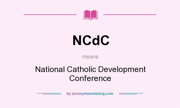 What does NCdC mean? It stands for National Catholic Development Conference