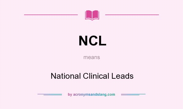 What does NCL mean? It stands for National Clinical Leads