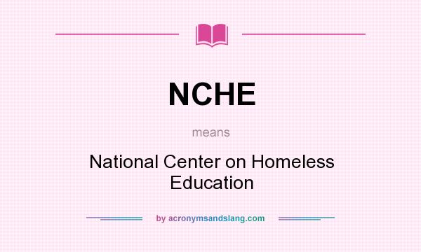 What does NCHE mean? It stands for National Center on Homeless Education