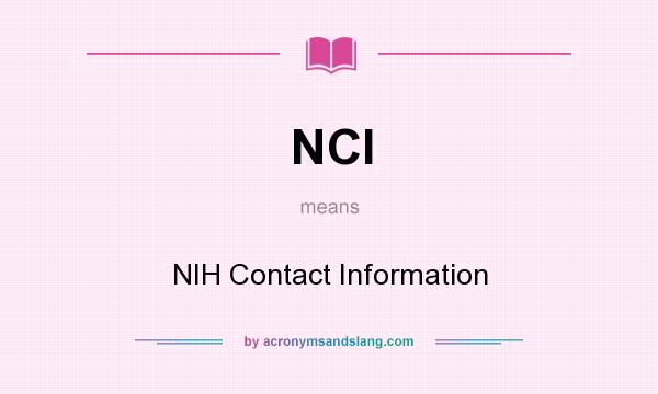 What does NCI mean? It stands for NIH Contact Information