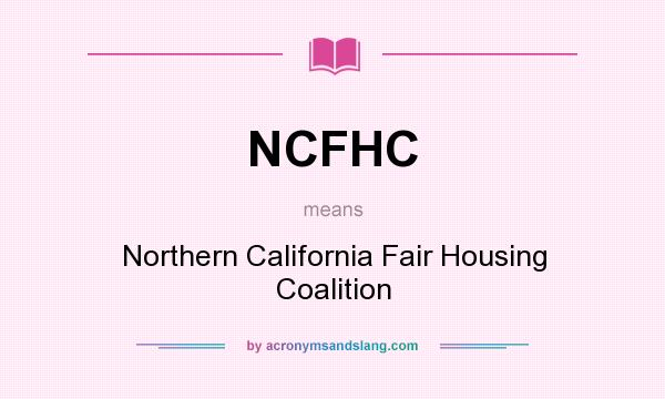What does NCFHC mean? It stands for Northern California Fair Housing Coalition