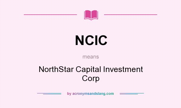 What does NCIC mean? It stands for NorthStar Capital Investment Corp