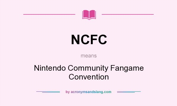 What does NCFC mean? It stands for Nintendo Community Fangame Convention