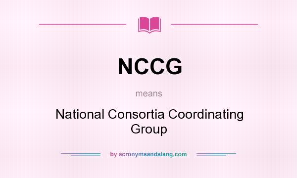 What does NCCG mean? It stands for National Consortia Coordinating Group