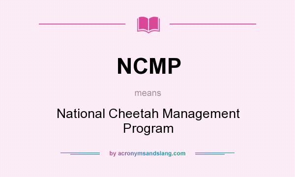 What does NCMP mean? It stands for National Cheetah Management Program