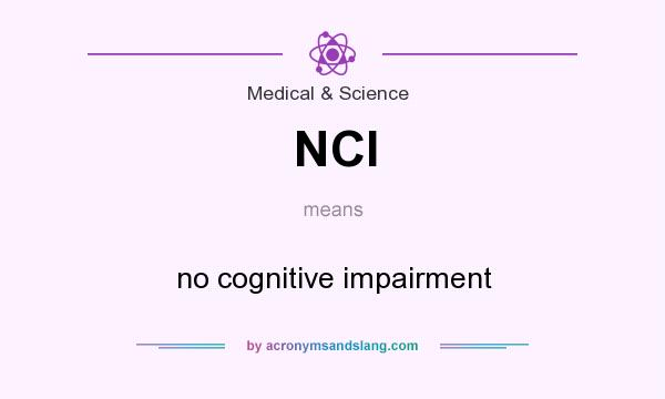 What does NCI mean? It stands for no cognitive impairment