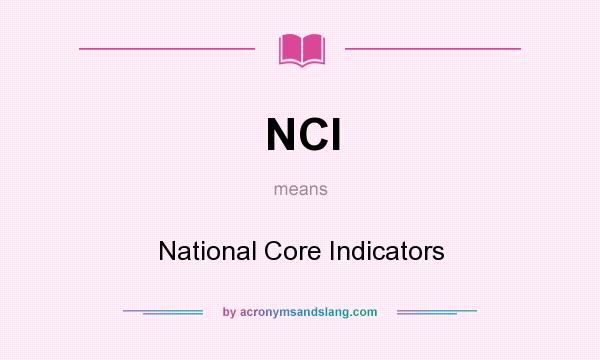 What does NCI mean? It stands for National Core Indicators